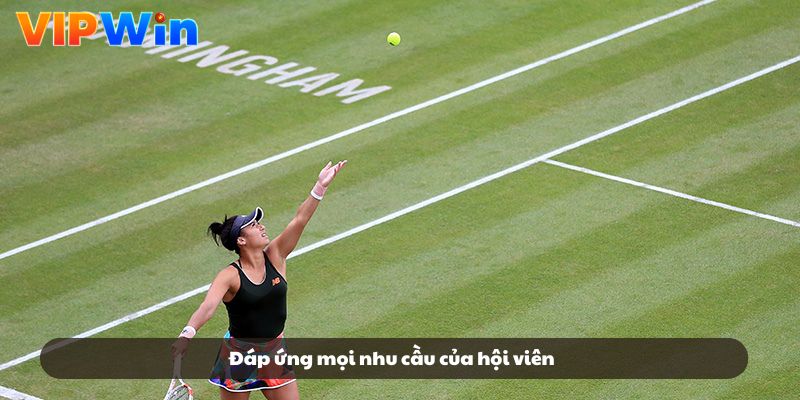 Đáp ứng mọi nhu cầu của hội viên